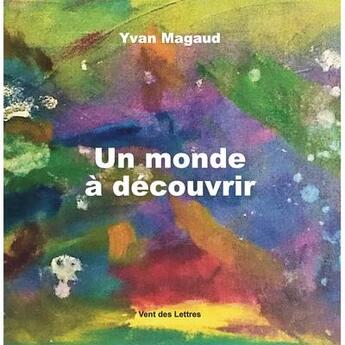 Couverture du livre « Un monde à découvrir » de Yvan Magaud aux éditions Vent-des-lettres