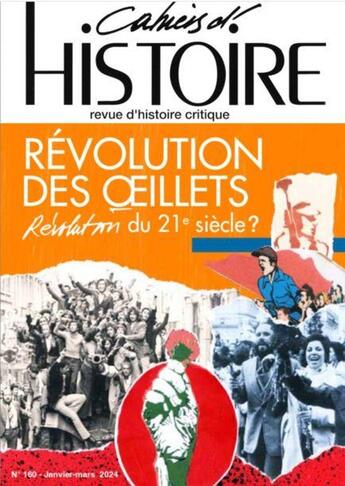 Couverture du livre « Les Cahiers d'histoire N° 160 : Révolution des Oeillets, révolution du 21ème siècle ? » de Lincoln Secco et Raquel Varela et Roberto Della Santa et Osvaldo Coggiola et Panagiotis Sotiris et Miguel Real aux éditions Paul Langevin