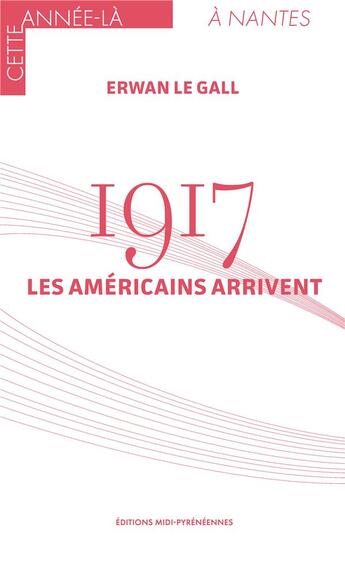 Couverture du livre « 1917 : Les Américains arrivent » de Erwan Le Gall aux éditions Midi-pyreneennes