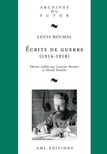 Couverture du livre « Écrits de guerre (1914-1918) » de Gérald Purnelle et Louis Boumal et Laurence Boudart aux éditions Aml Editions