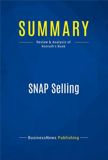 Couverture du livre « Summary : snap selling (review and analysis of Konrath's book) » de  aux éditions Business Book Summaries