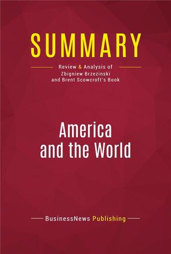 Couverture du livre « Summary: America and the World : Review and Analysis of Zbigniew Brzezinski and Brent Scowcroft's Book » de Businessnews Publish aux éditions Political Book Summaries