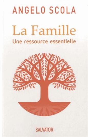 Couverture du livre « La famille ; une ressource essentielle » de Angelo Scola aux éditions Salvator