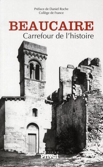 Couverture du livre « Beaucaire carrefour de l'histoire » de  aux éditions Privat