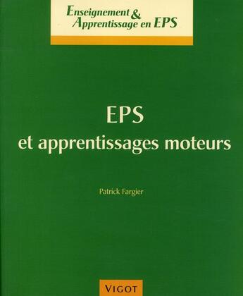 Couverture du livre « EPS et apprentissages moteurs » de Patrick Fargier aux éditions Vigot