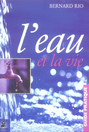 Couverture du livre « L'eau et la vie - guide pratique » de Bernard Rio aux éditions Dauphin