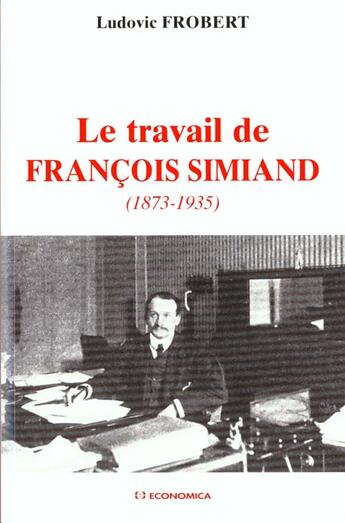 Couverture du livre « TRAVAIL DE FREDERIC SIMIAND (LE) » de Frobert/Ludovic aux éditions Economica