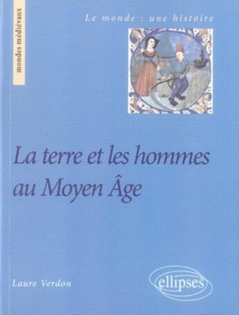Couverture du livre « La terre et les hommes au moyen âge » de Verdon aux éditions Ellipses
