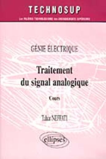 Couverture du livre « Traitement du signal analogique - cours - genie electrique - niveau a » de Tahar Neffati aux éditions Ellipses