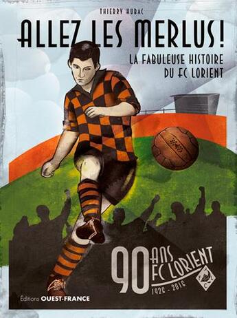 Couverture du livre « Allez les merlus ! la fabuleuse histoire du FC Lorient ; 90 ans FC Lorient, 1926-2016 » de Thierry Hurac aux éditions Ouest France