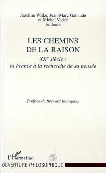 Couverture du livre « Les chemins de la raison - xxe siecle: la france a la recherche de sa pensee » de Gabaude/Wilke/Vadee aux éditions L'harmattan