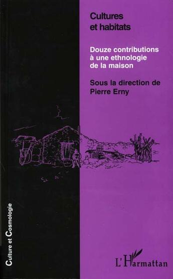 Couverture du livre « CULTURES ET HABITATS : Douze contributions à une ethnologie de la maison » de Pierre Erny aux éditions L'harmattan