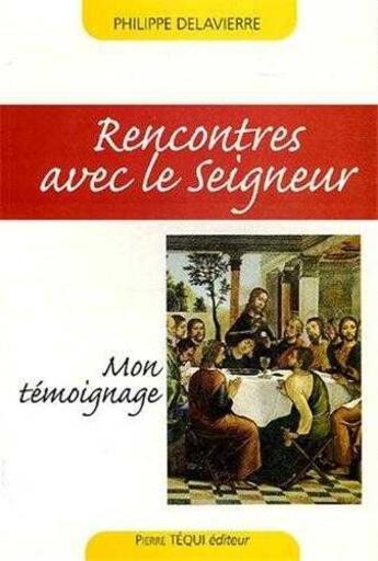 Couverture du livre « Rencontres avec le Seigneur - Mon témoignage » de Philippe Delavierre aux éditions Tequi