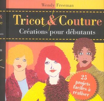 Couverture du livre « Tricot & couture creations pour debutants » de Wendy Freeman aux éditions Pearson