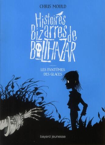 Couverture du livre « Histoires bizarres de Baltazar T.2 ; les fantômes de glaces » de Chris Mould aux éditions Bayard Jeunesse