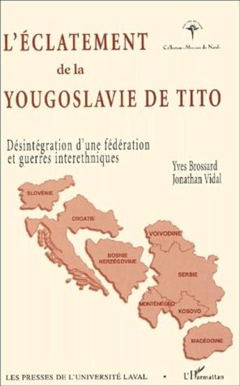 Couverture du livre « L'éclatement de la Yougoslavie de Tito ; désintégration d'une fédération et guerres interethniques » de Yves Brossard et Jonathan Vidal aux éditions L'harmattan