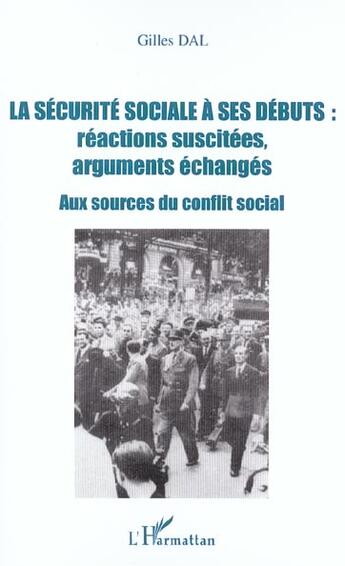 Couverture du livre « La sécurité sociale à ses débuts : réactions suscitées, arguments échangés : Aux sources du conflit social » de Gilles Dal aux éditions L'harmattan