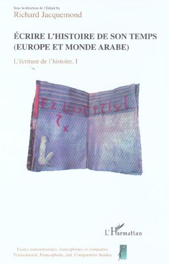 Couverture du livre « L'écriture et l'histoire t.1 ; écrire l'histoire de son temps (Europe et monde arabe) » de Jacquemond Richard aux éditions L'harmattan