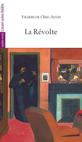 Couverture du livre « La révolte » de Auguste De Villiers De L'Isle-Adam aux éditions Avant-scene Theatre