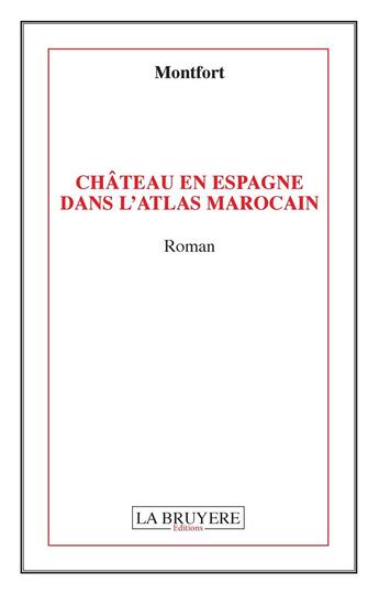 Couverture du livre « Château en Espagne dans l'Atlas marocain » de Montfort aux éditions La Bruyere