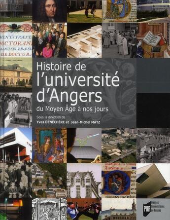 Couverture du livre « Histoire de l'université d'Angers ; du Moyen-âge à nos jours » de Jean-Michel Matz et Yves Denéchère aux éditions Pu De Rennes