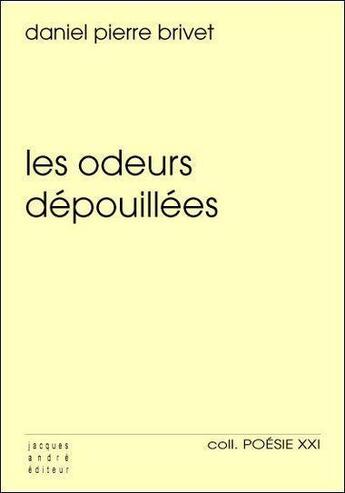 Couverture du livre « Les odeurs dépouillées » de Daniel Pierre Brivet aux éditions Jacques Andre