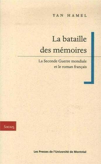 Couverture du livre « La bataille des memoires - la seconde guerre mondiale et le roman francais » de Hamel Yan aux éditions Pu De Montreal