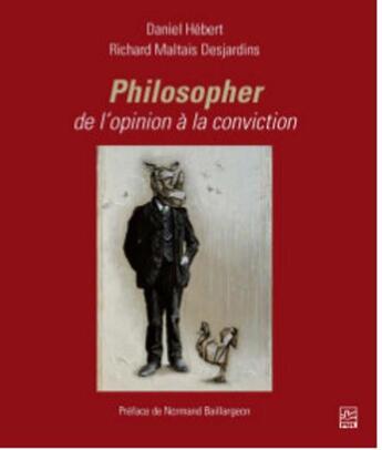 Couverture du livre « Philosopher ; de l'opinion à la conviction » de Daniel Hébert et Richard Maltais Desjardins aux éditions Presses De L'universite De Laval