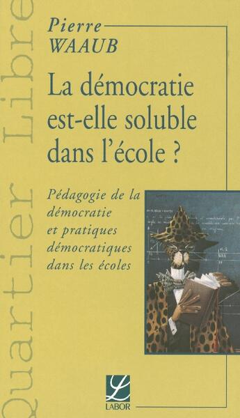 Couverture du livre « La democratie est-elle soluble dans l'ecole » de Pierre Waaub aux éditions Labor Sciences Humaines