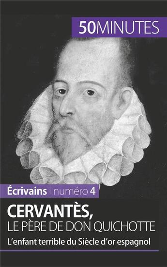 Couverture du livre « Cervantès, le père de Don Quichotte ; l'enfant terrible du siècle d'or espagnol » de Constantin Maes aux éditions 50minutes.fr