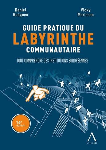 Couverture du livre « Guide pratique du labyrinthe communautaire : tout comprendre des institutions européennes (16e édition) » de Daniel Gueguen et Vicky Marissen aux éditions Anthemis