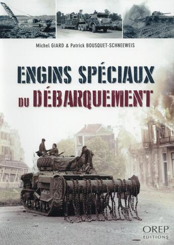 Couverture du livre « Les engins spéciaux du débarquements » de Patrick Bouquet-Schneeweis et Michel Giard aux éditions Orep