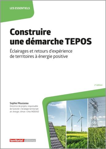 Couverture du livre « Construire une démarche TEPOS : Éclairages et retours d'expérience de territoires à énergie positive (2e édition) » de Sophie Mousseau aux éditions Territorial