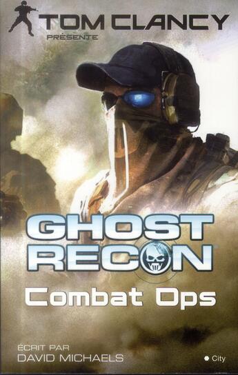 Couverture du livre « Ghost recon ; combat ops » de Tom Clancy et David Michaels aux éditions City