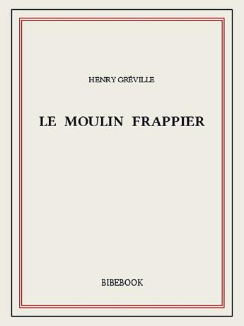 Couverture du livre « Le moulin Frappier » de Henry Greville aux éditions Bibebook