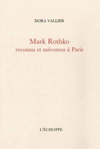 Couverture du livre « Mark Rothko reconnu et méconnu à Paris » de Dora Vallier aux éditions L'echoppe