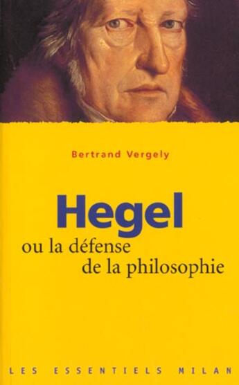 Couverture du livre « Hegel ou la defense de la philosophie » de Bertrand Vergely aux éditions Milan