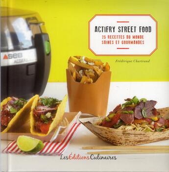 Couverture du livre « Actifry street food ; 25 recettes du monde » de Frederique Chartrand aux éditions Les Editions Culinaires