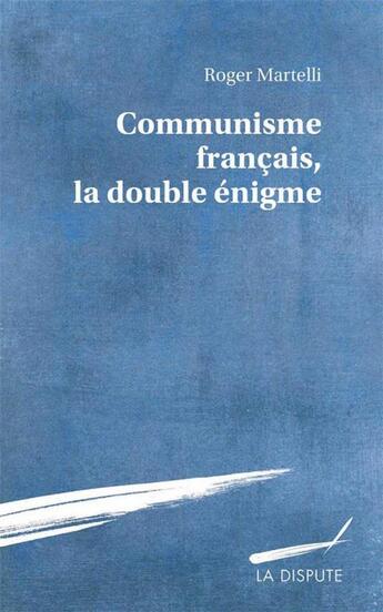 Couverture du livre « Communisme français, la double énigme » de Martelli/Roger aux éditions Dispute