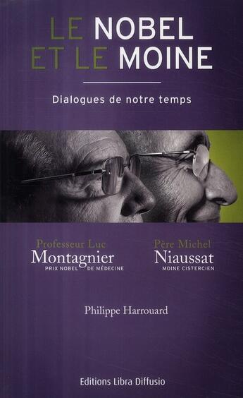 Couverture du livre « Le Nobel et le moine ; dialogues de notre temps ; professeur Luc Montagnier, prix Nobel de médecine / père Michel Naussat, moine cistercien » de Philippe Harrouard aux éditions Libra Diffusio