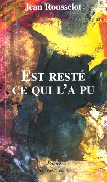 Couverture du livre « Est reste ce qui a pu » de Jean Rousselot aux éditions Autres Temps