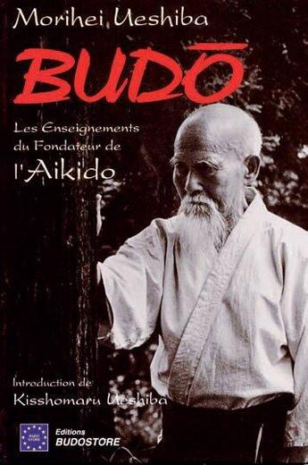 Couverture du livre « Budô ; les enseignements du fondateur de l'aïkido » de Morihei Ueshiba aux éditions Budo