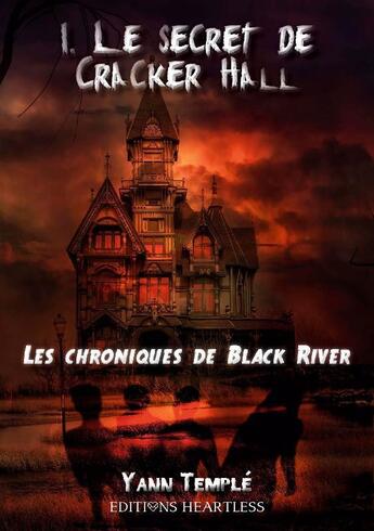 Couverture du livre « Les chroniques de Black River t.1 ; le secret de Cracker Hall » de Yann Temple aux éditions Heartless