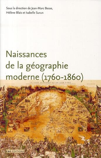 Couverture du livre « Naissances de la géographie moderne (1760-1860) ; lieux, pratiques et formation des savoirs de l'espace » de Helene Blais et Jean-Marc Besse et Isabelle Surun aux éditions Ens