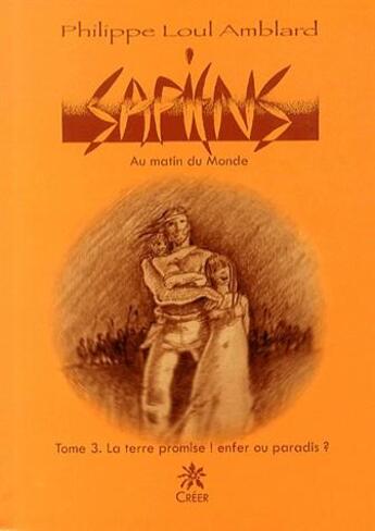 Couverture du livre « Sapiens au matin du monde t.3 ; la terre promise ! enfer ou paradis ? » de Philippe Loul Amblard aux éditions Creer