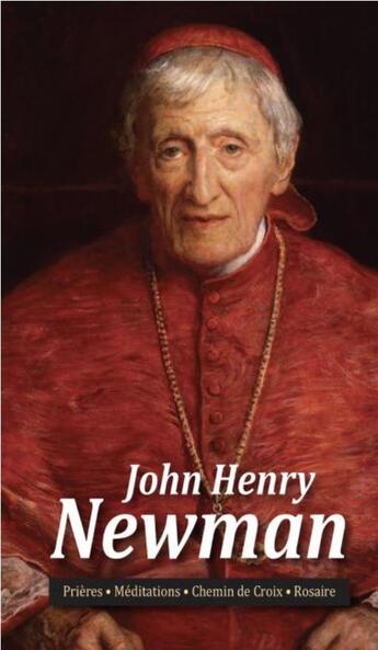 Couverture du livre « John Henry Newman ; prières, méditations, chemin de Croix, rosaire » de John Henry Newman aux éditions Benedictines