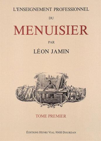 Couverture du livre « L'enseignement professionnel du menuisier t.1 » de Leon Jamin aux éditions Editions Vial