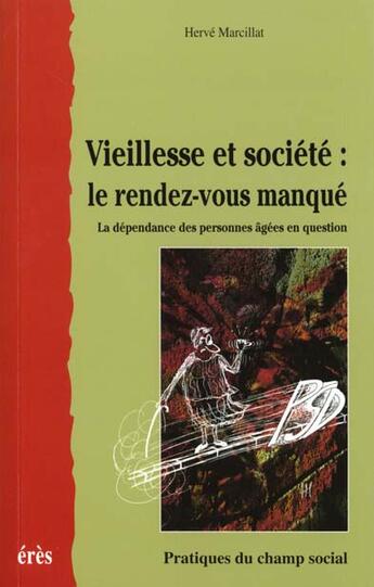 Couverture du livre « Vieillesse et societe : le rendez-vous manque » de Herve Marcillat aux éditions Eres