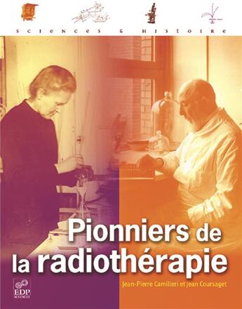 Couverture du livre « Pionniers de la radiothérapie » de Jean-Pierre Camilleri et Jean Coursaget aux éditions Edp Sciences