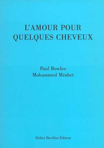 Couverture du livre « L'amour pour quelques cheveux » de Mohammed Mrabet et Paul Bowles aux éditions Didier Devillez